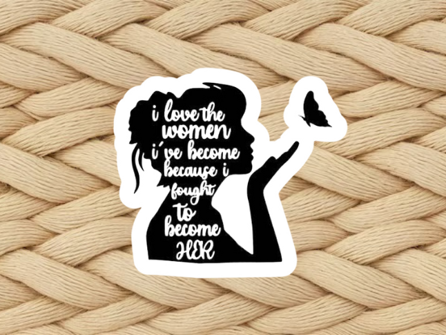 I Love the Woman I’ve Become Sticker